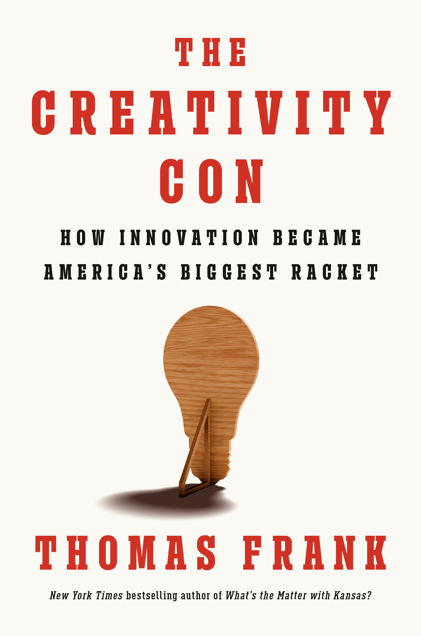 The Creativity Con: How Innovation Became America's Biggest Racket