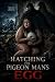 Hatching the Pigeon Man’s E...