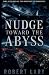 Nudge Toward The Abyss
