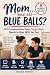 "Mom... What Are Blue Balls...
