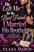 He Left Me for My Best Friend, I Married His Brother by Clara March