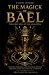 The Magick Of Bael: The Fir...