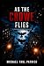 As the Crowe Flies by Michael Paul Patrick As the Crowe Flies by Michael Paul Patrick
