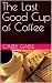 The Last Good Cup of Coffee by Carey Gable