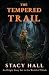 The Tempered Trail by Stacy Hall The Tempered Trail by Stacy Hall