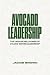 Avocado Leadership: The Unshakable Power of Values-Driven Leadership