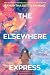 The Elsewhere Express: A Novel