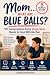 "Mom... What Are Blue Balls...
