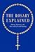 The Rosary Explained: Histo...