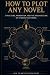 How to Plot Any Novel: Stru...