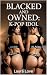 BLACKED AND OWNED by Laura Love