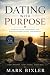Dating With Purpose: A Bibl...