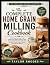 The Complete Home Grain Mil...