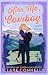 Kiss Me Cowboy: A page-turning follow up to Ride Me Cowboy, book one in the Coyote Creek Ranch series.