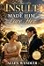 The Insult That Made Him Love Her A Pride and Prejudice Variation (Love at Pemberley) by Allen Wendler