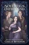 Sovereign Oathbound by Caelia Bevanor