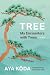 Tree: My Encounters with Trees