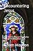 Encountering Jesus: A Six-W...