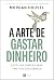 A Arte De Gastar Dinheiro E...