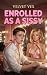 Enrolled as a Sissy: A Femi...