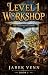 Level 1 Workshop: A Cozy Crafting LitRPG Progression Fantasy (The Vesselwright)