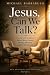 Jesus, Can We Talk?: Honest...