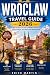 WROCŁAW TRAVEL GUIDE 2026–2...