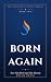 Born Again: Your New Birth ...