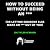 How to Succeed Without Bein...