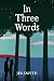 In Three Words by Jes Smyth
