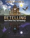 Once Upon a Retelling: How to Write Fairy Tale Retellings