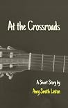At the Crossroads: A Short Story At the Crossroads: A Short Story