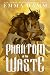 Phantom of the Waste by Emma Hamm