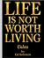 Life Is Not Worth Living-un...