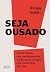 Seja ousado: Como treinar sua mente para ter confiança e coragem nos momentos de crise