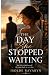 The Day She Stopped Waiting...