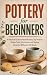 Pottery for Beginners: A Pr...