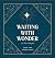Waiting with Wonder: An Adv...