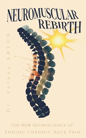 Neuromuscular Rebirth: The New Neuroscience of Ending Chronic Back Pain