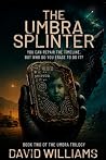The Umbra Splinter: Book Two of the Umbra Trilogy