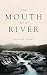 The Mouth of a River by Hannah Adams The Mouth of a River by Hannah Adams