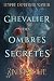 Chevalier des Ombres Secrèt...