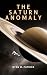 The Saturn Anomaly: A Scien...