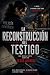 La reconstrucción del testigo