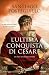 L'ultima conquista di Cesare: La saga di Giulio Cesare (Italian Edition)