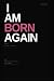 I Am Born Again For Her: A ...