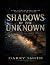 Shadows Of The Unknown: A C...