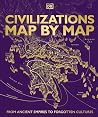 Civilizations Map by Map by D.K. Publishing