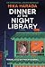 Dinner at the Night Library