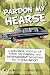 Pardon My Hearse: A Colorfu...